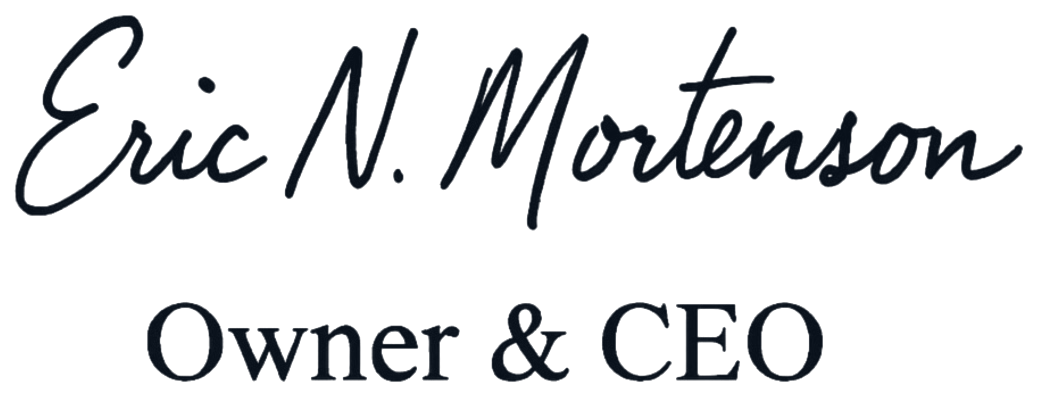 Signed, Eric N. Mortenson, Owner & CEO